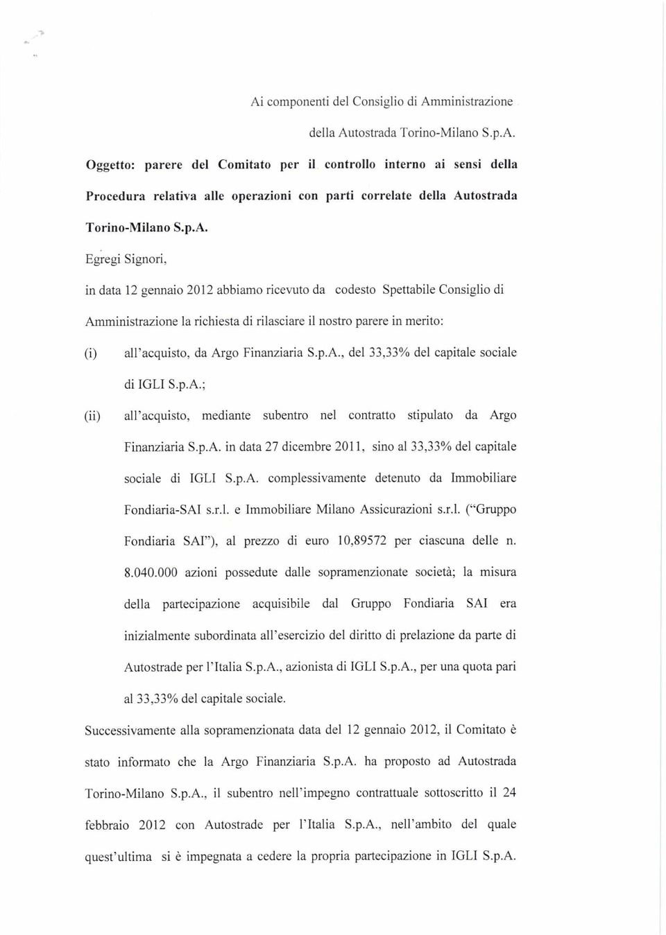 Finanziaria S.p.A., del 33,33% del capitale sociale di IGLI S.p.A.; (ii) all'acquisto, mediante subentro nel contratto stipulato da Argo Finanziaria S.p.A. in data 27 dicembre 2011, sino al 33,33% del capitale sociale di IGLI S.