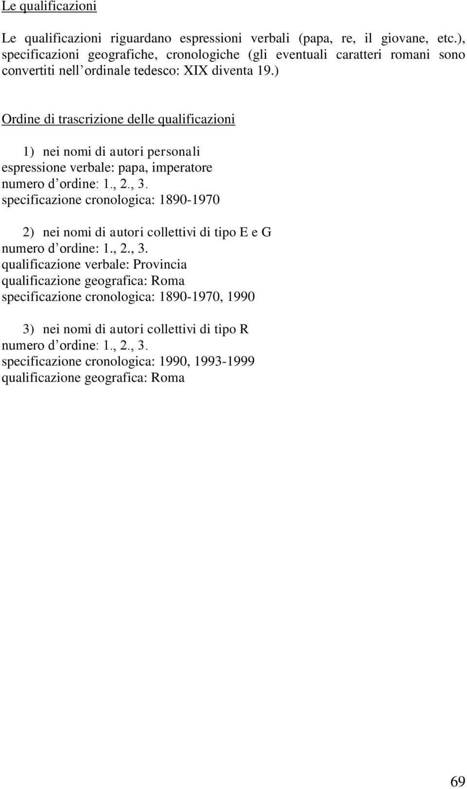 ) Ordine di trascrizione delle qualificazioni 1) nei nomi di autori personali espressione verbale: papa, imperatore numero d ordine: 1., 2., 3.