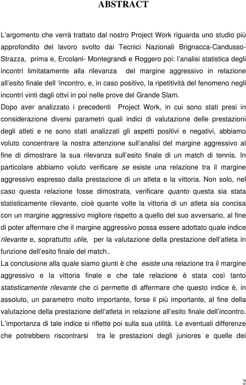 del fenomeno negli incontri vinti dagli ottvi in poi nelle prove del Grande Slam.