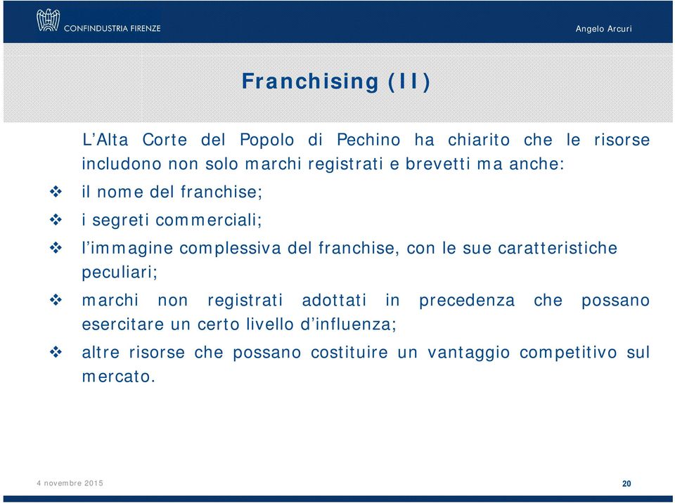 franchise, con le sue caratteristiche peculiari; marchi non registrati adottati in precedenza che possano