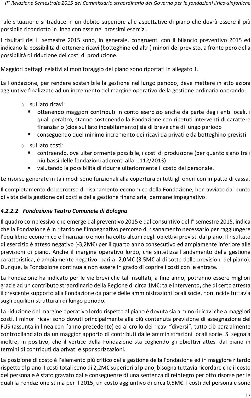 della possibilità di riduzione dei costi di produzione. Maggiori dettagli relativi al monitoraggio del piano sono riportati in allegato 1.