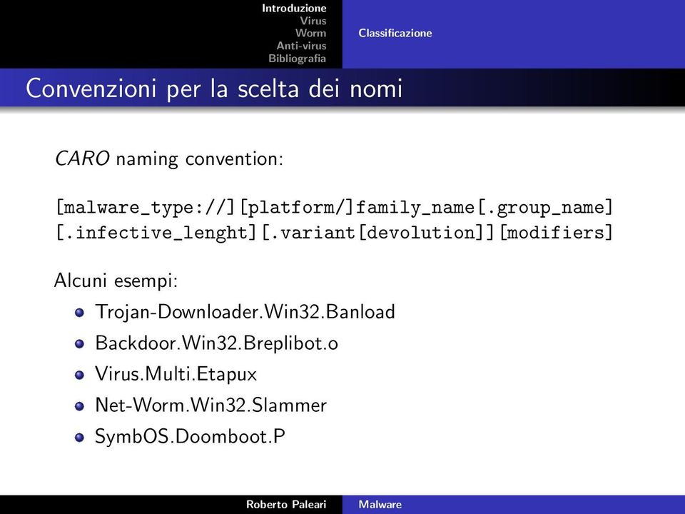 variant[devolution]][modifiers] Alcuni esempi: Trojan-Downloader.Win32.