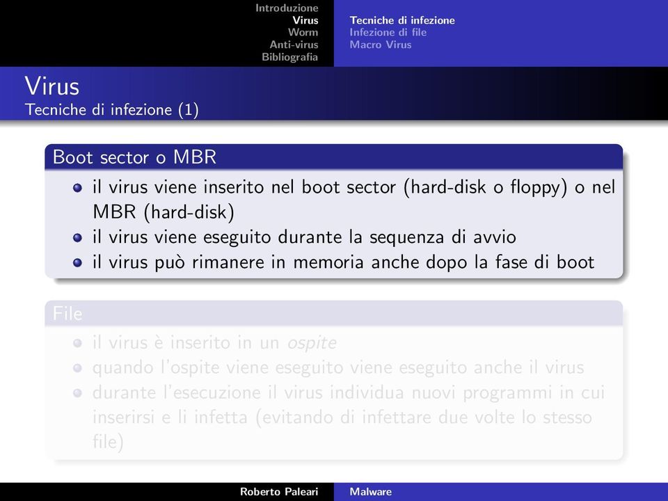 memoria anche dopo la fase di boot il virus è inserito in un ospite quando l ospite viene eseguito viene eseguito anche il virus