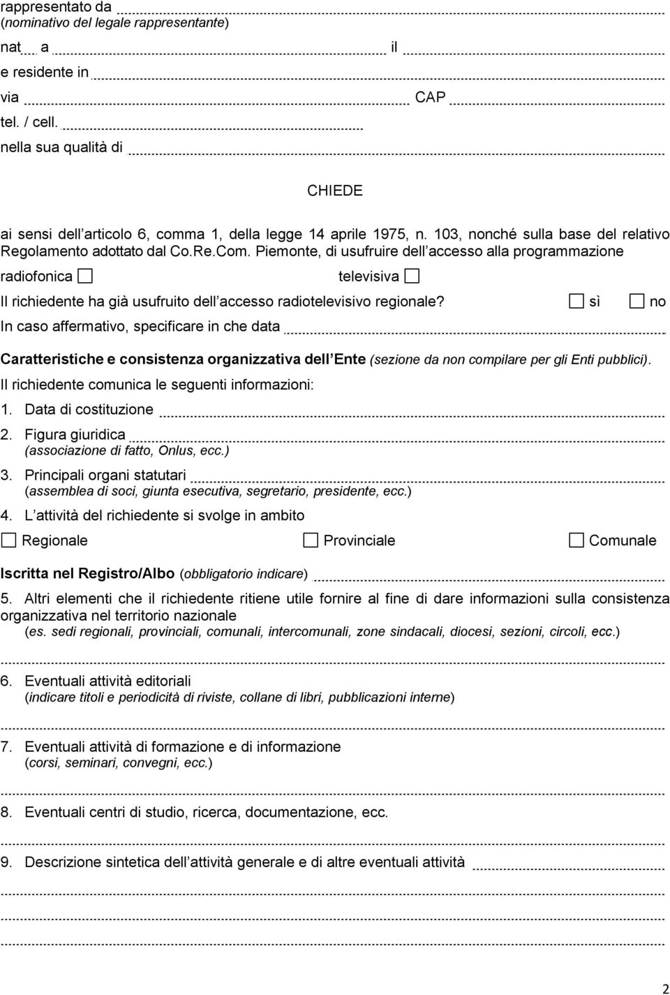 Piemonte, di usufruire dell accesso alla programmazione radiofonica televisiva Il richiedente ha già usufruito dell accesso radiotelevisivo regionale?