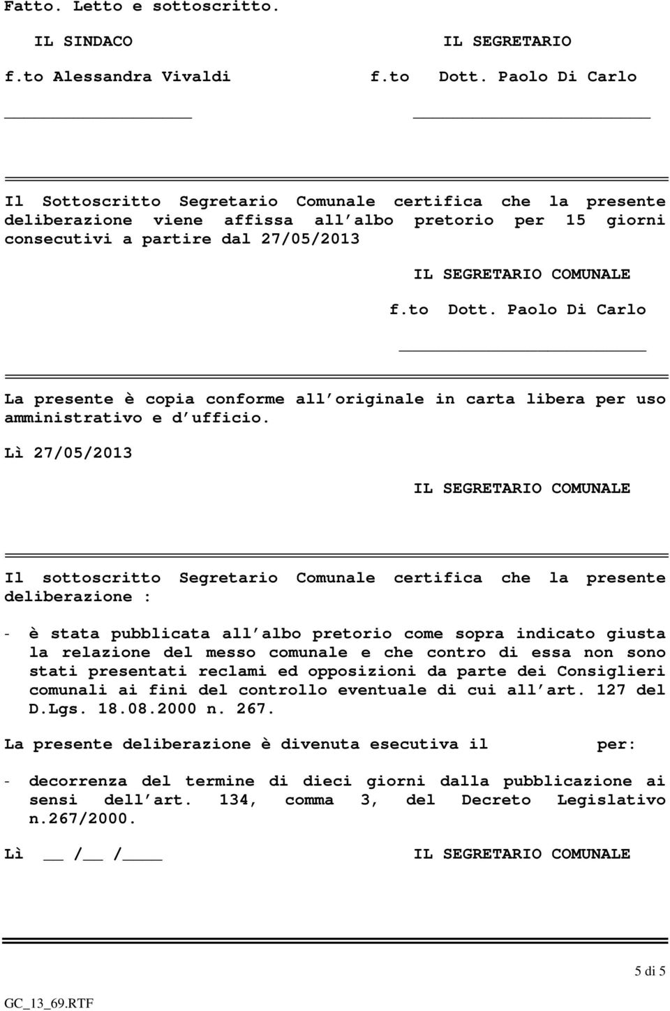 Paolo Di Carlo La presente è copia conforme all originale in carta libera per uso amministrativo e d ufficio.