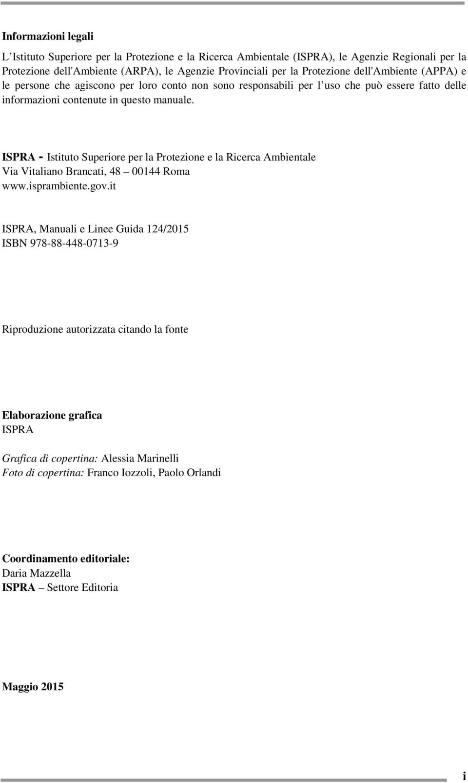 ISPRA - Istituto Superiore per la Protezione e la Ricerca Ambientale Via Vitaliano Brancati, 48 00144 Roma www.isprambiente.gov.