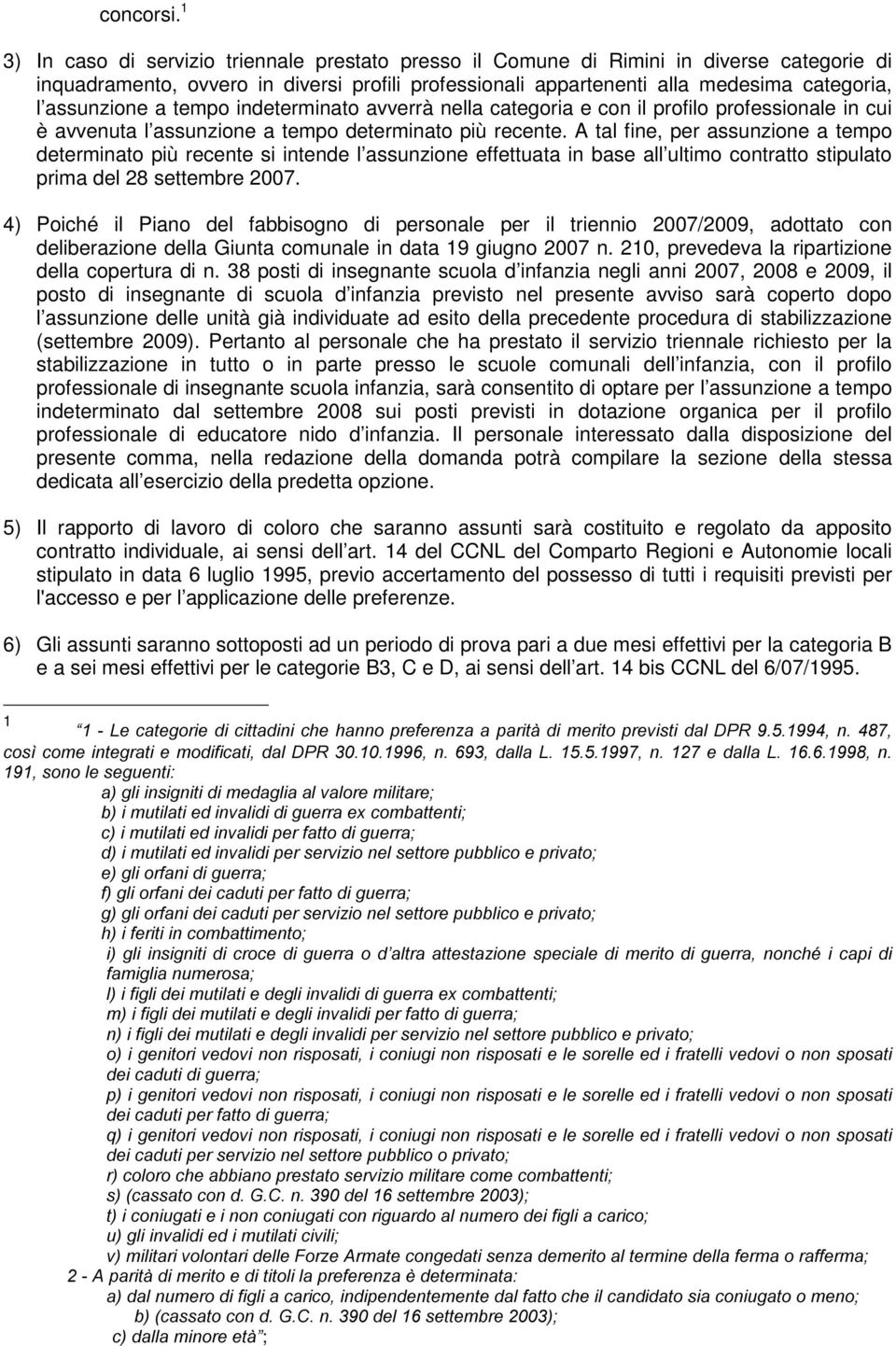 assunzione a tempo indeterminato avverrà nella categoria e con il profilo professionale in cui è avvenuta l assunzione a tempo determinato più recente.