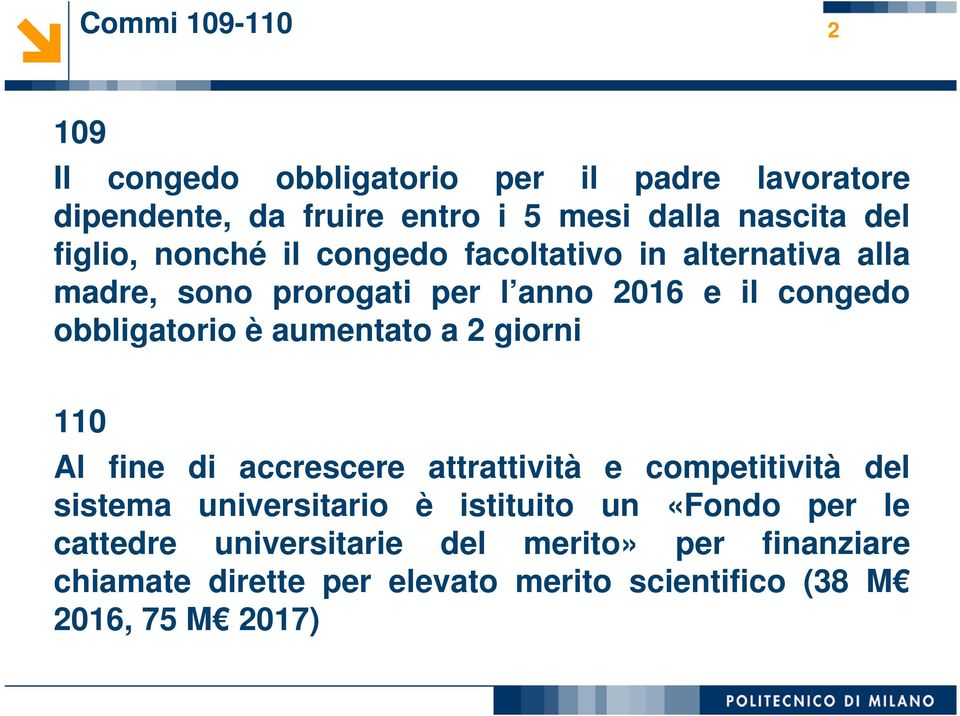 aumentato a 2 giorni 110 Al fine di accrescere attrattività e competitività del sistema universitario è istituito un «Fondo