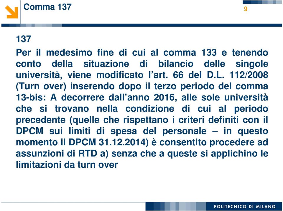 112/2008 (Turn over) inserendo dopo il terzo periodo del comma 13-bis: A decorrere dall anno 2016, alle sole università che si trovano nella