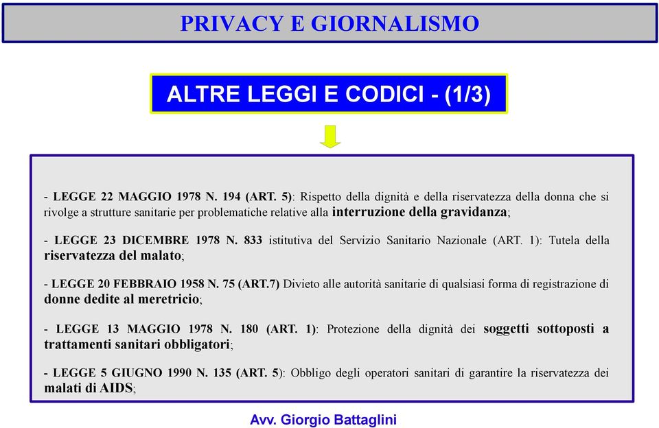 1978 N. 833 istitutiva del Servizio Sanitario Nazionale (ART. 1): Tutela della riservatezza del malato; - LEGGE 20 FEBBRAIO 1958 N. 75 (ART.