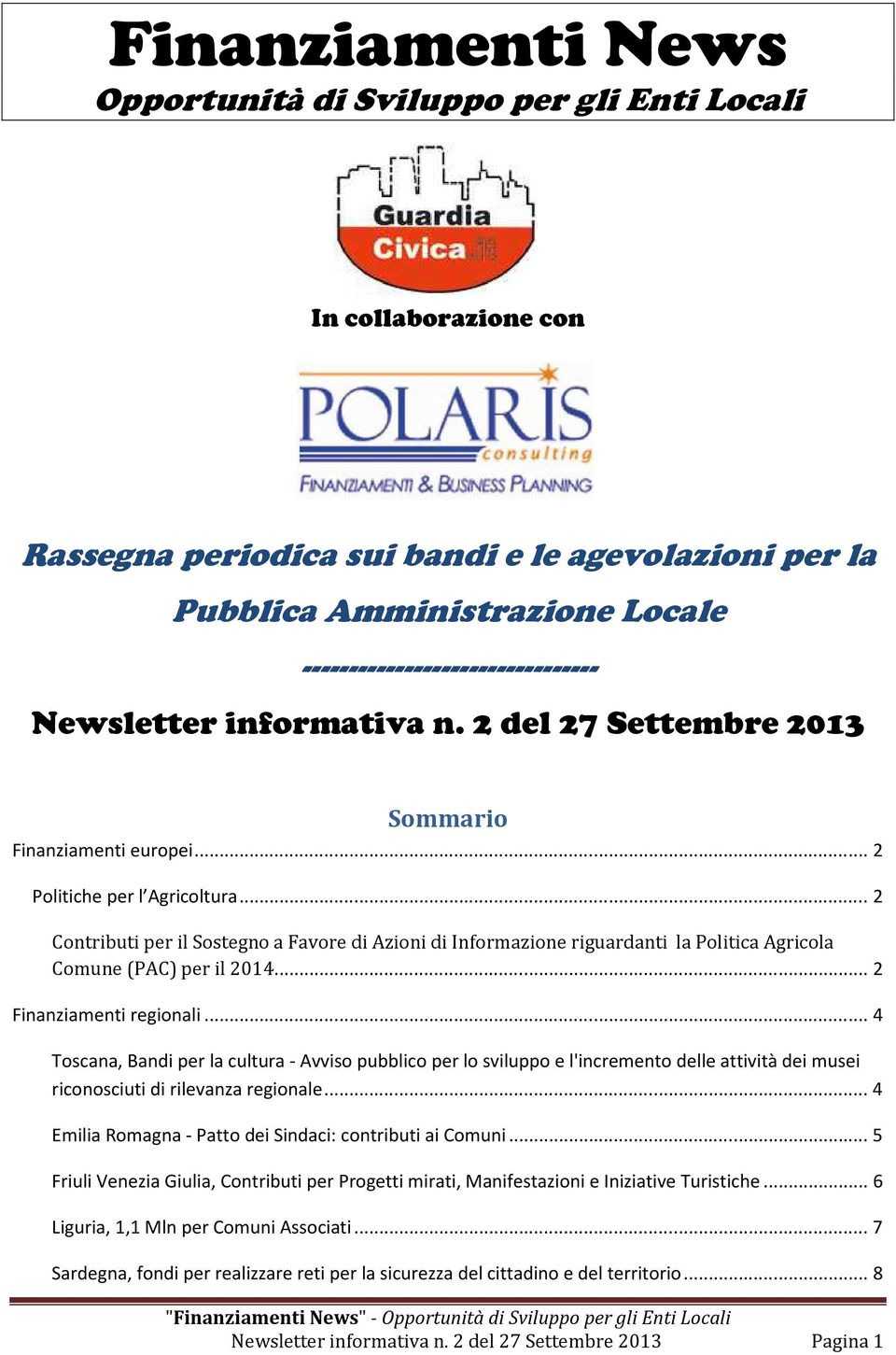 .. 2 Contributi per il Sostegno a Favore di Azioni di Informazione riguardanti la Politica Agricola Comune (PAC) per il 2014... 2 Finanziamenti regionali.