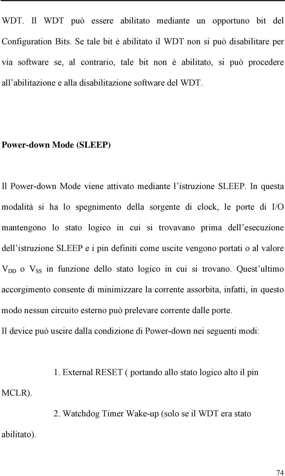 Power-down Mode (SLEEP) Il Power-down Mode viene attivato mediante l istruzione SLEEP.