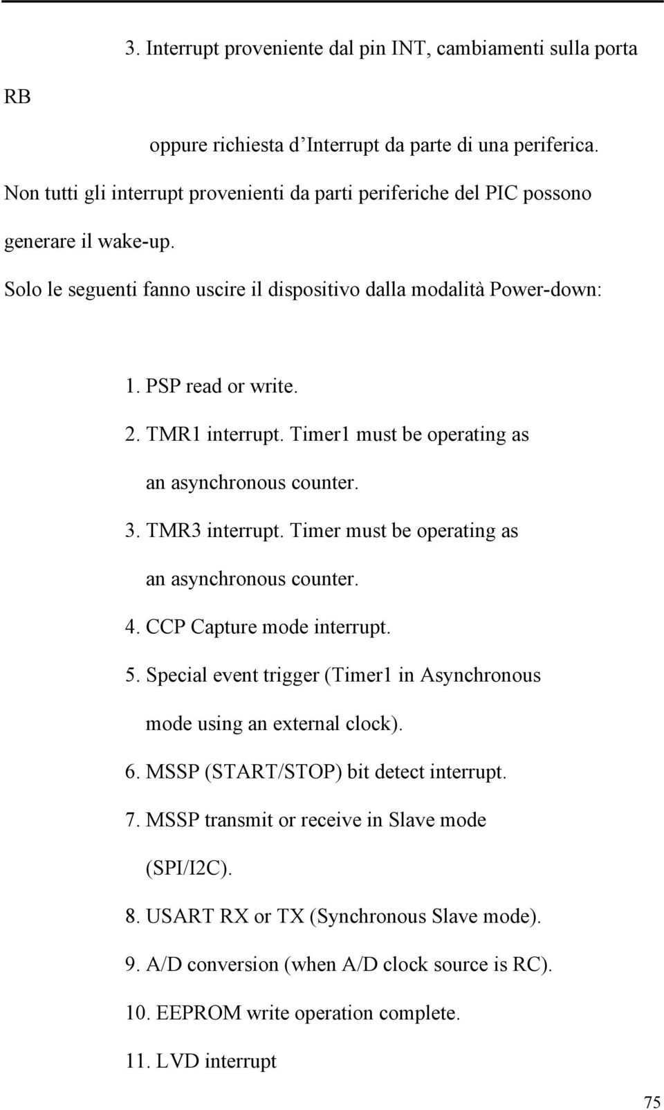 TMR1 interrupt. Timer1 must be operating as an asynchronous counter. 3. TMR3 interrupt. Timer must be operating as an asynchronous counter. 4. CCP Capture mode interrupt. 5.