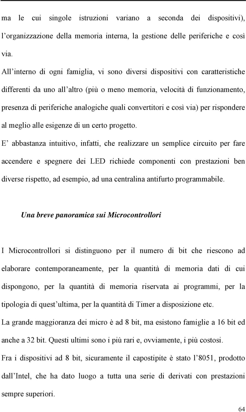 convertitori e così via) per rispondere al meglio alle esigenze di un certo progetto.