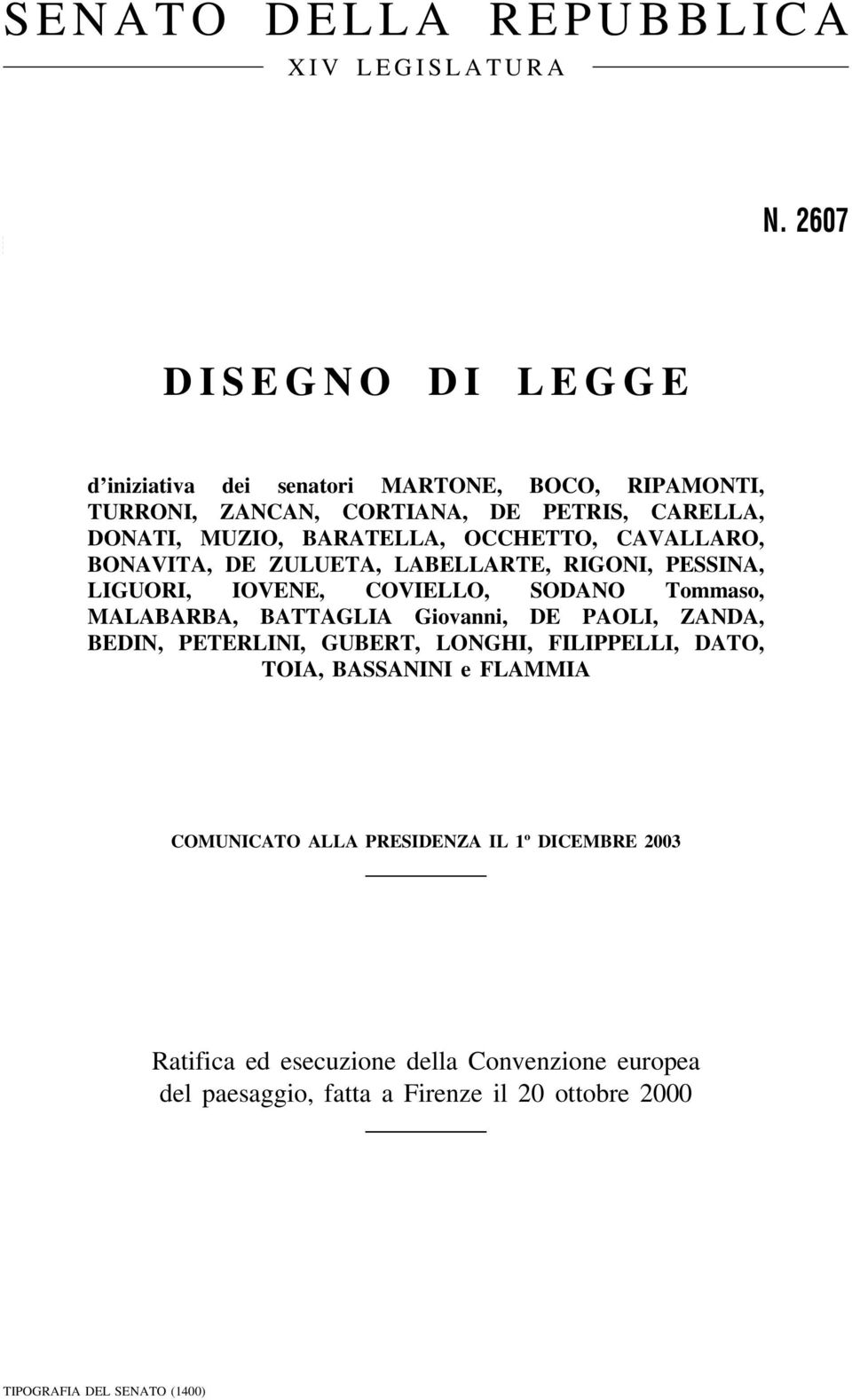 OCCHETTO, CAVALLARO, BONAVITA, DE ZULUETA, LABELLARTE, RIGONI, PESSINA, LIGUORI, IOVENE, COVIELLO, SODANO Tommaso, MALABARBA, BATTAGLIA Giovanni, DE