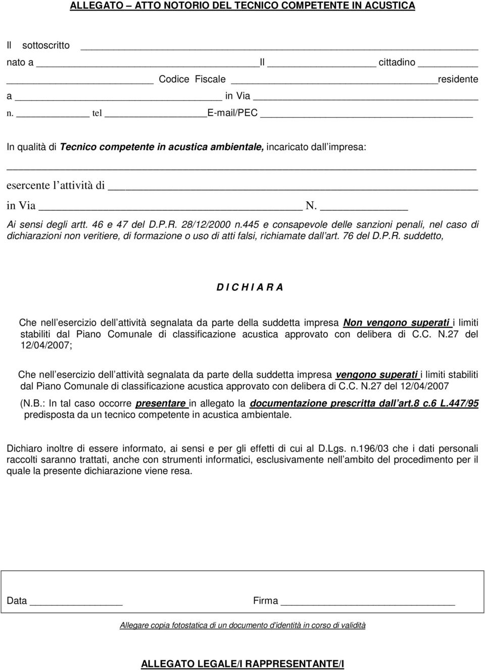 445 e consapevole delle sanzioni penali, nel caso di dichiarazioni non veritiere, di formazione o uso di atti falsi, richiamate dall art. 76 del D.P.R.