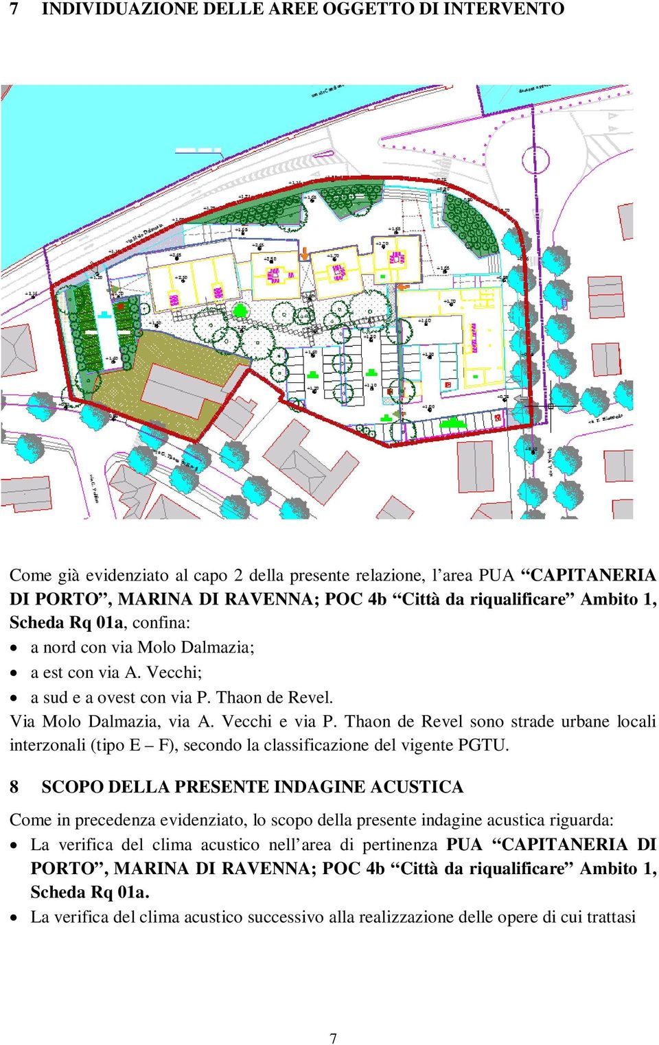 Thaon de Revel sono strade urbane locali interzonali (tipo E F), secondo la classificazione del vigente PGTU.