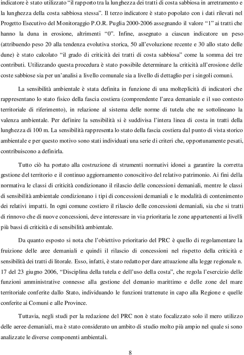 Infine, assegnato a ciascun indicatore un peso (attribuendo peso 20 alla tendenza evolutiva storica, 50 all evoluzione recente e 30 allo stato delle dune) è stato calcolato il grado di criticità dei