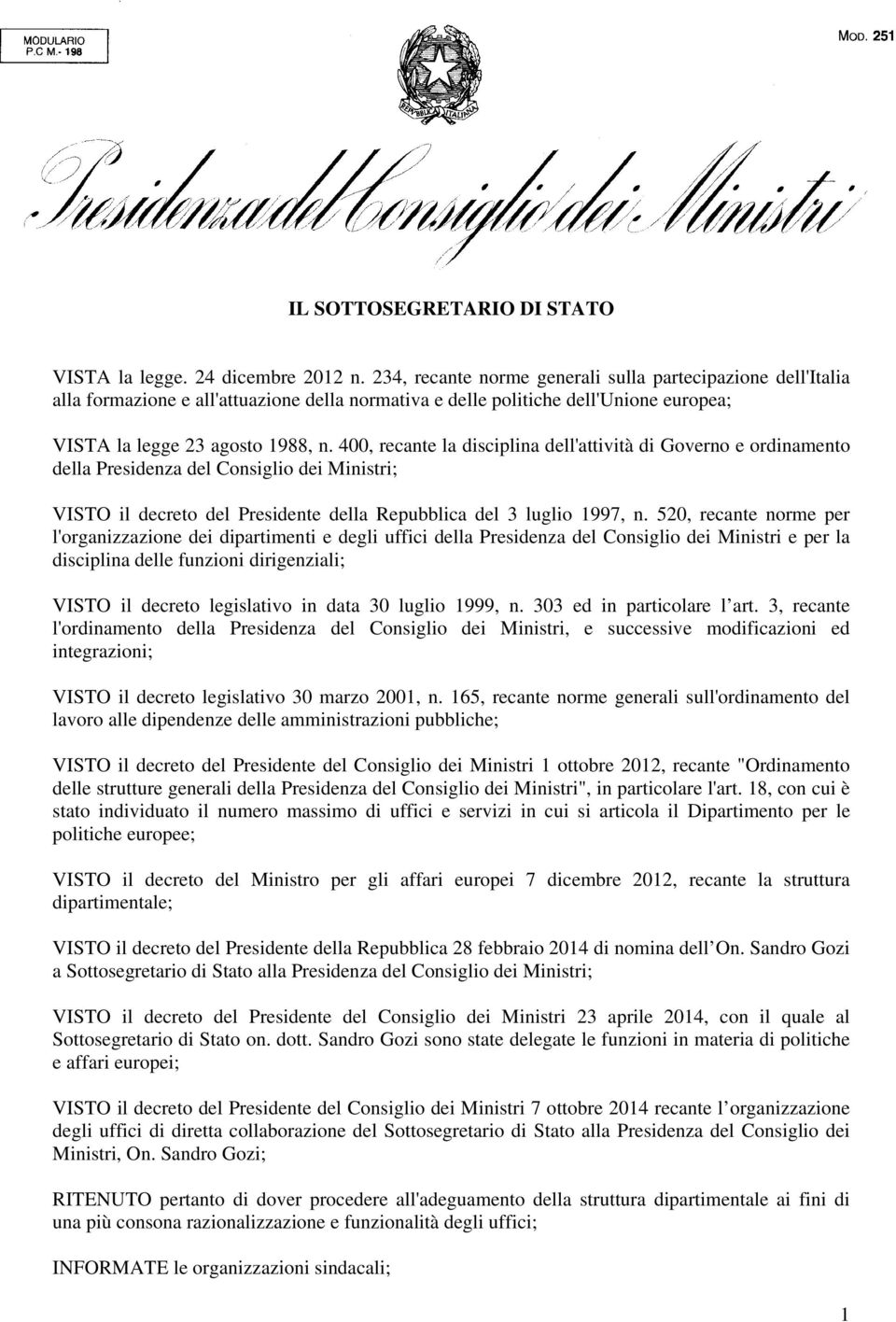 400, recante la disciplina dell'attività di Governo e ordinamento della Presidenza del Consiglio dei Ministri; VISTO il decreto del Presidente della Repubblica del 3 luglio 1997, n.