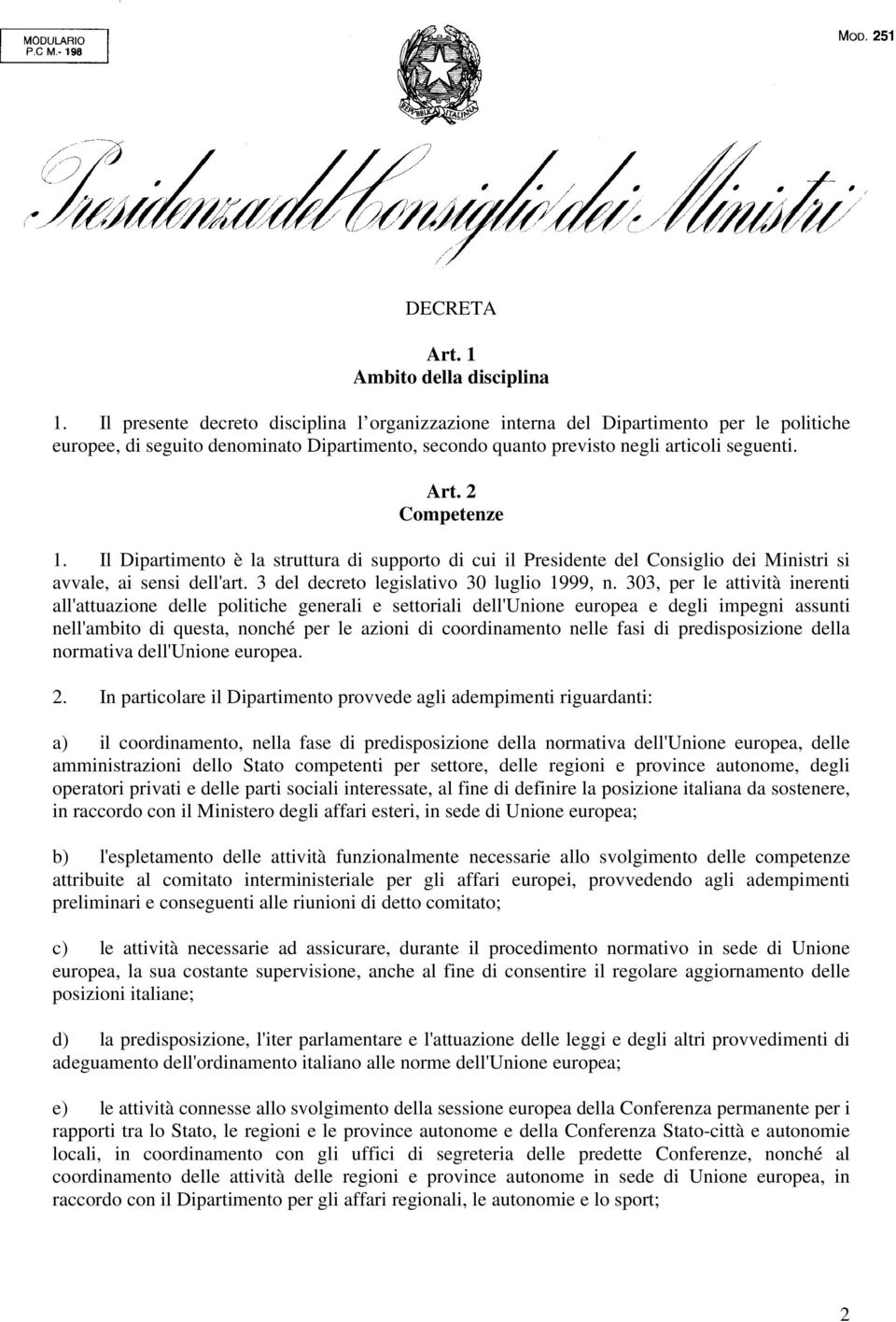 2 Competenze 1. Il Dipartimento è la struttura di supporto di cui il Presidente del Consiglio dei Ministri si avvale, ai sensi dell'art. 3 del decreto legislativo 30 luglio 1999, n.