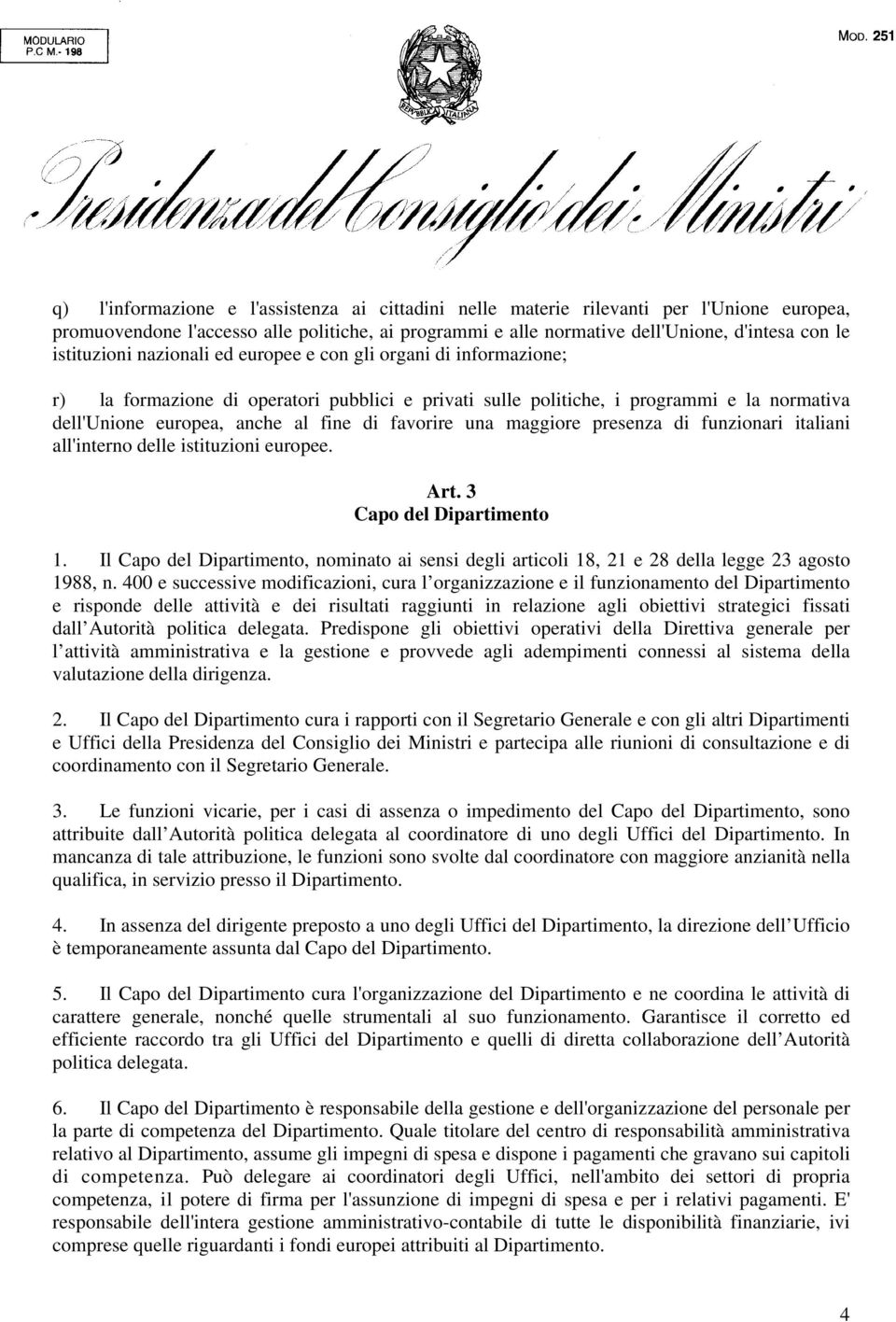 favorire una maggiore presenza di funzionari italiani all'interno delle istituzioni europee. Art. 3 Capo del Dipartimento 1.