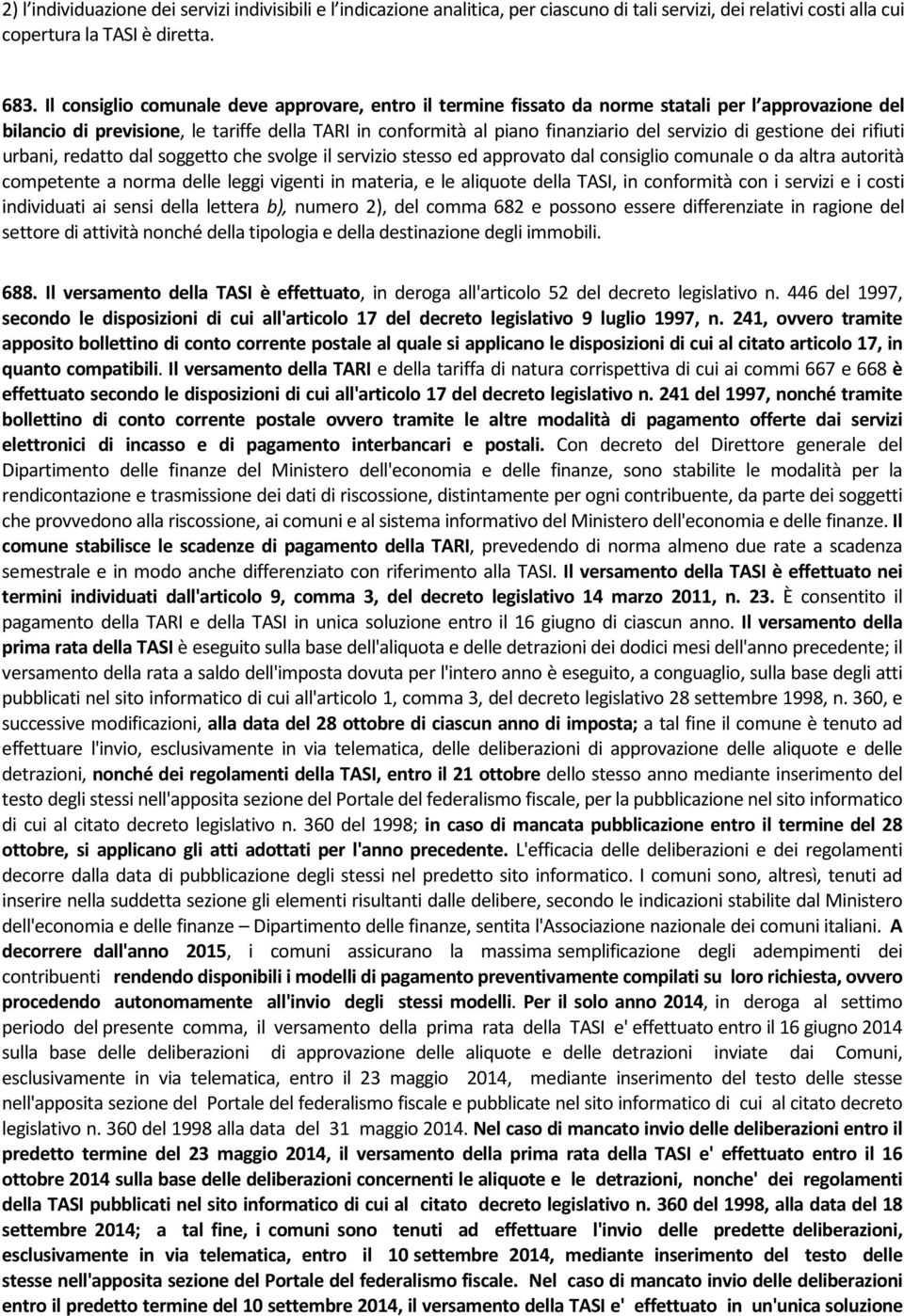 gestione dei rifiuti urbani, redatto dal soggetto che svolge il servizio stesso ed approvato dal consiglio comunale o da altra autorità competente a norma delle leggi vigenti in materia, e le