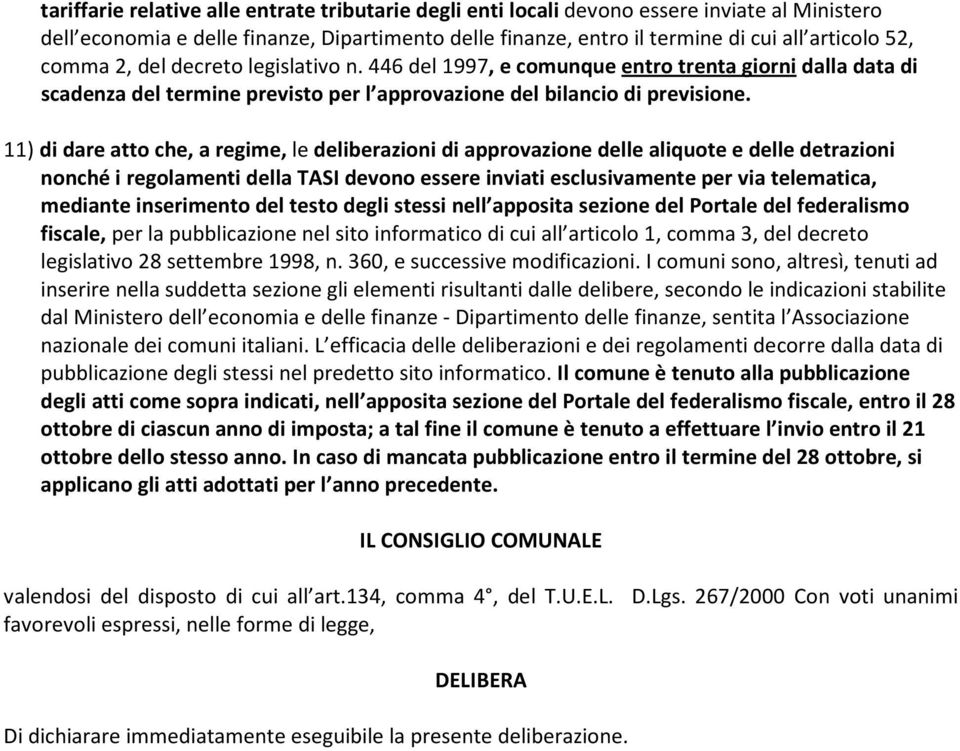 11) di dare atto che, a regime, le deliberazioni di approvazione delle aliquote e delle detrazioni nonché i regolamenti della TASI devono essere inviati esclusivamente per via telematica, mediante