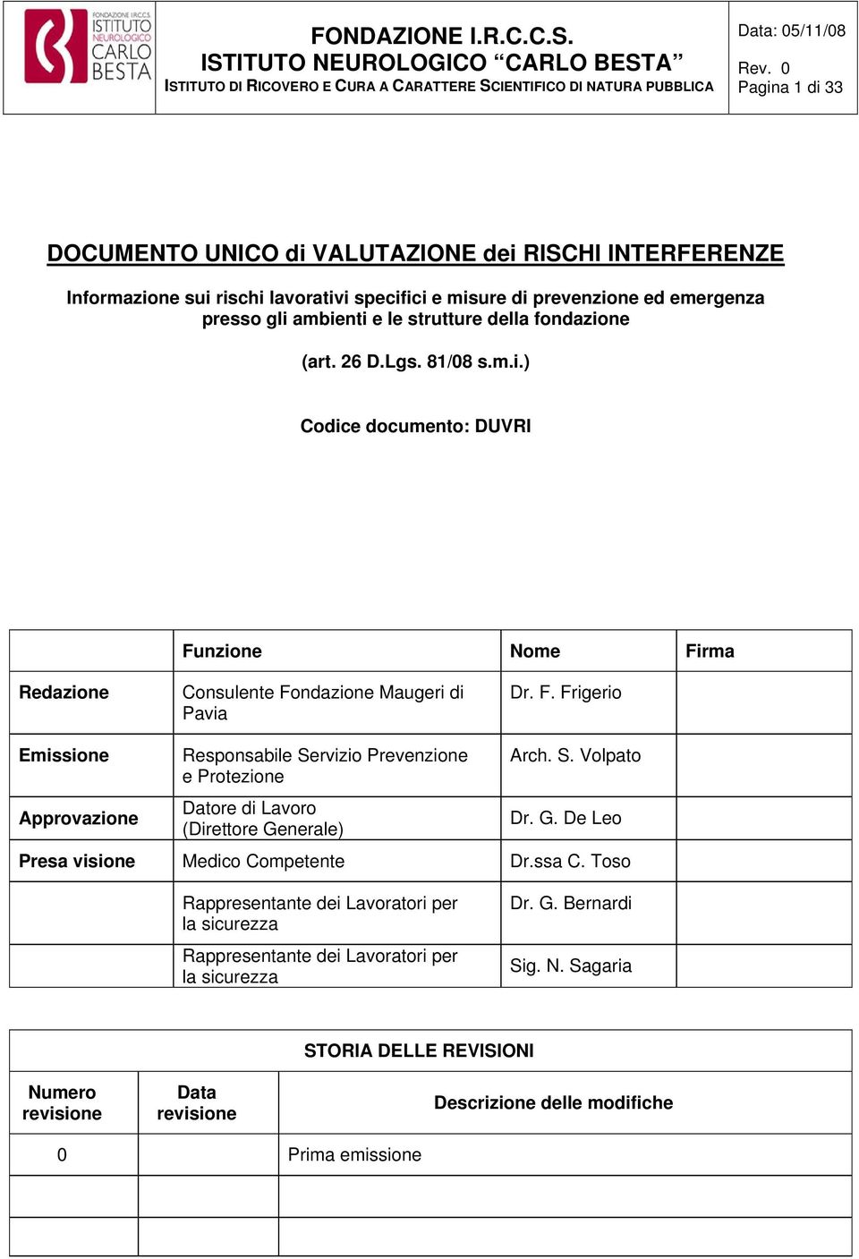 nzione Nome Firma Redazione Consulente Fondazione Maugeri di Pavia Dr. F. Frigerio Emissione Approvazione Responsabile Servizio Prevenzione e Protezione Datore di Lavoro (Direttore Generale) Arch.