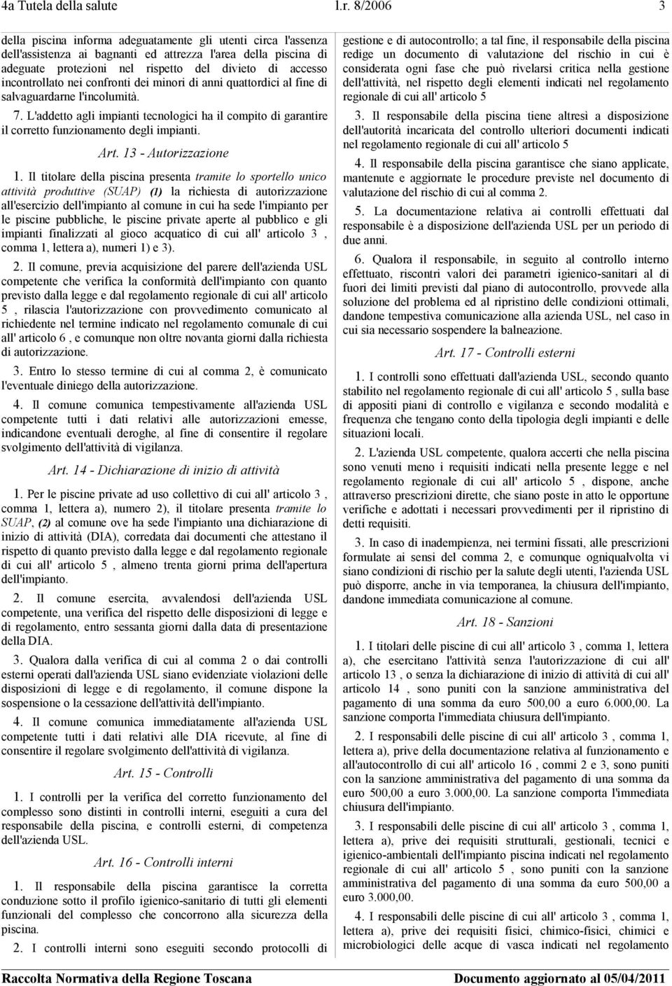 incontrollato nei confronti dei minori di anni quattordici al fine di salvaguardarne l'incolumità. 7.