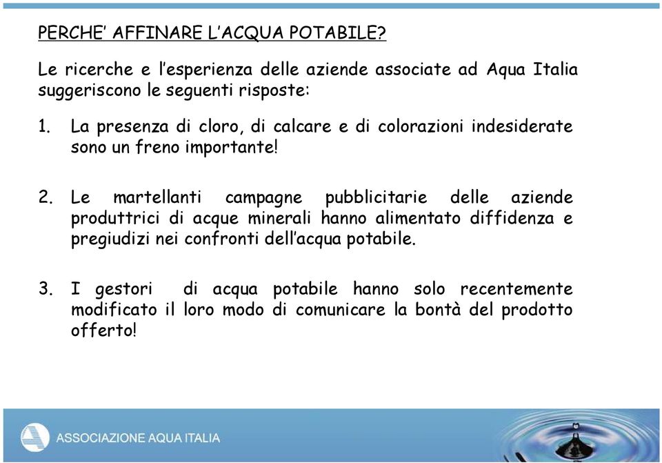 La presenza di cloro, di calcare e di colorazioni indesiderate sono un freno importante! 2.