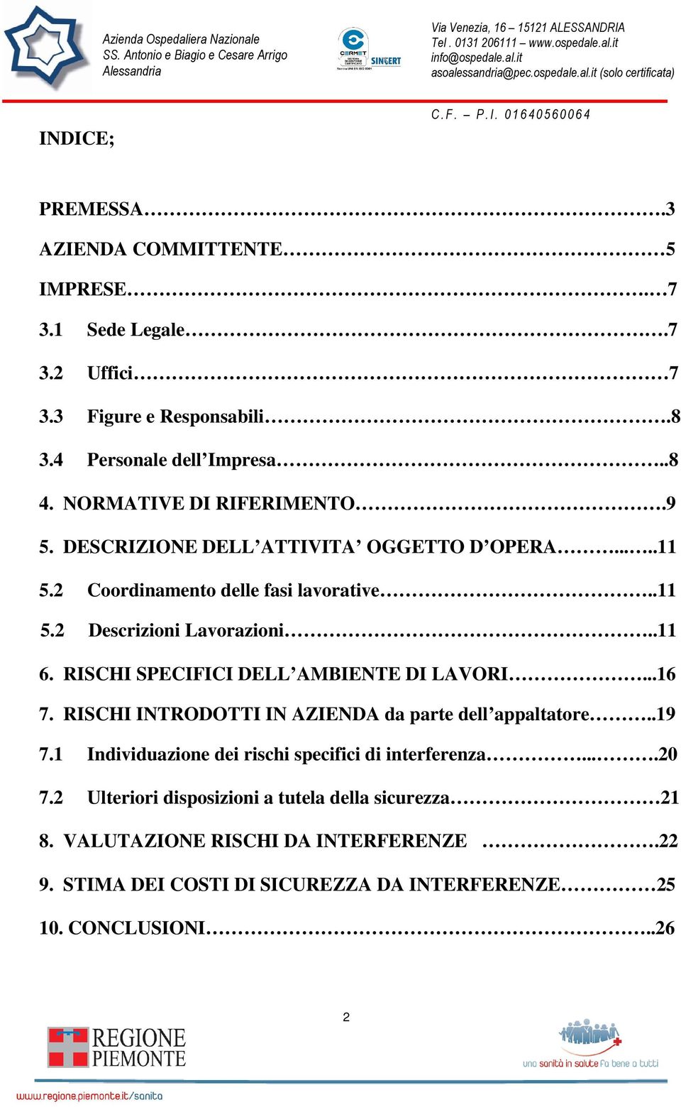 RISCHI SPECIFICI DELL AMBIENTE DI LAVORI...16 7. RISCHI INTRODOTTI IN AZIENDA da parte dell appaltatore..19 7.