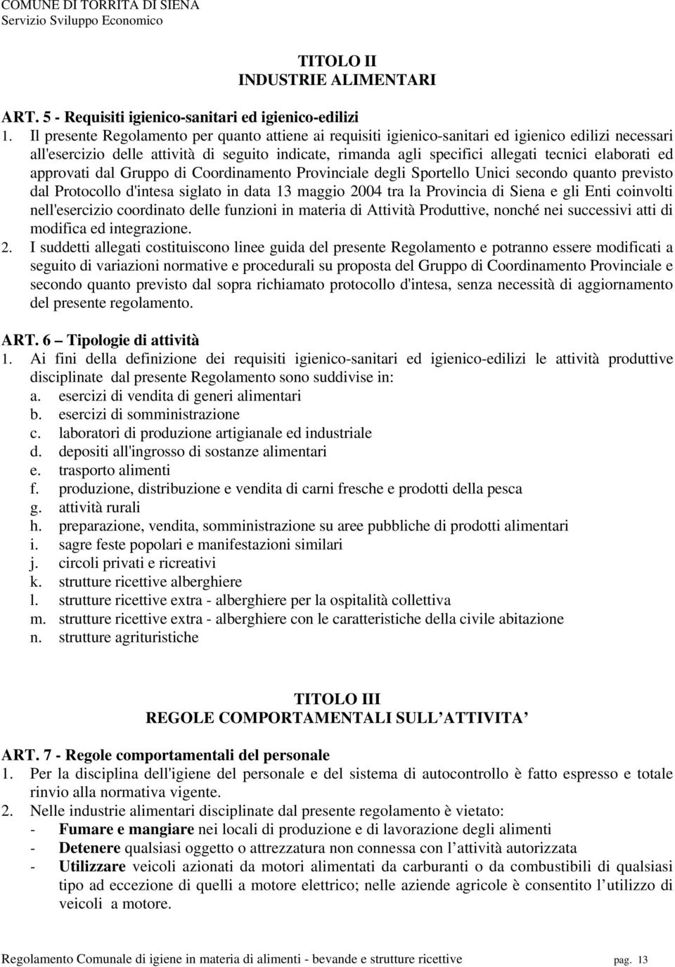 elaborati ed approvati dal Gruppo di Coordinamento Provinciale degli Sportello Unici secondo quanto previsto dal Protocollo d'intesa siglato in data 13 maggio 2004 tra la Provincia di Siena e gli