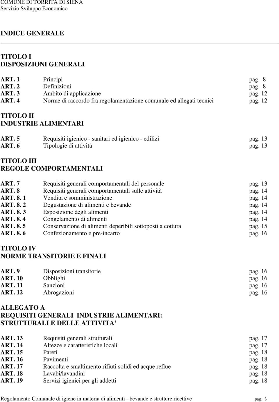 6 Tipologie di attività pag. 13 TITOLO III REGOLE COMPORTAMENTALI ART. 7 Requisiti generali comportamentali del personale pag. 13 ART. 8 Requisiti generali comportamentali sulle attività pag. 14 ART.