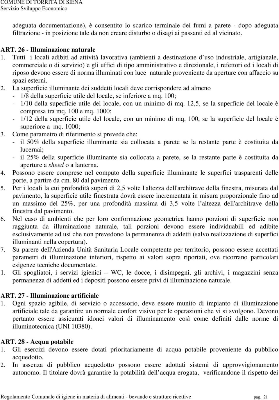 Tutti i locali adibiti ad attività lavorativa (ambienti a destinazione d uso industriale, artigianale, commerciale o di servizio) e gli uffici di tipo amministrativo e direzionale, i refettori ed i