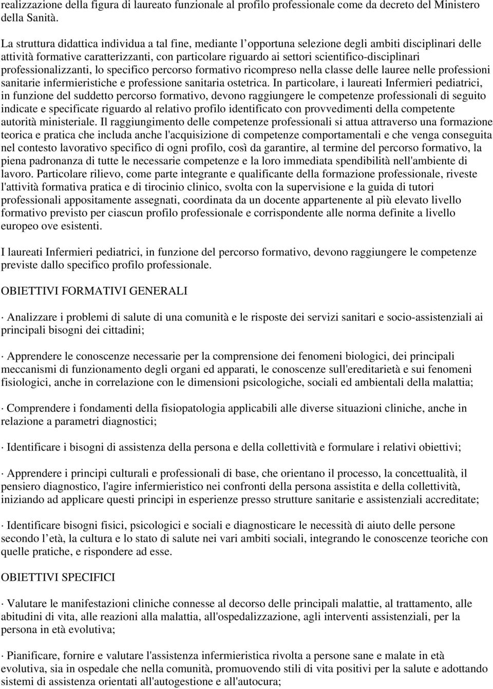 scientifico-disciplinari professionalizzanti, lo specifico percorso formativo ricompreso nella classe delle lauree nelle professioni sanitarie infermieristiche e professione sanitaria ostetrica.