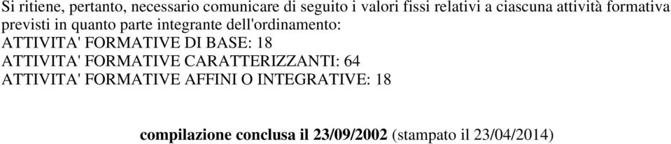 ATTIVITA' FORMATIVE DI BASE: 18 ATTIVITA' FORMATIVE CARATTERIZZANTI: 64 ATTIVITA'