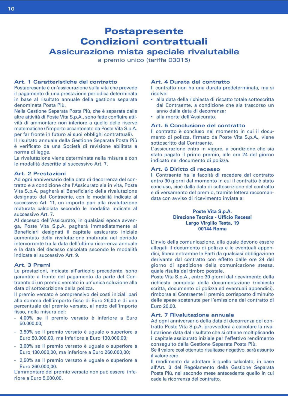 denominata Posta Più. Nella Gestione Separata Posta Più, che è separata dalle altre attività di Poste Vita S.p.A.