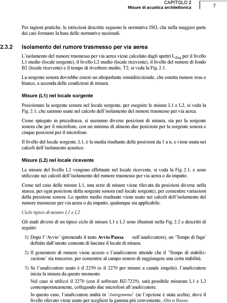 (locale ricevente), il livello del rumore di fondo B2 (locale ricevente) e il tempo di riverbero medio, T2; si veda la Fig. 2.1.