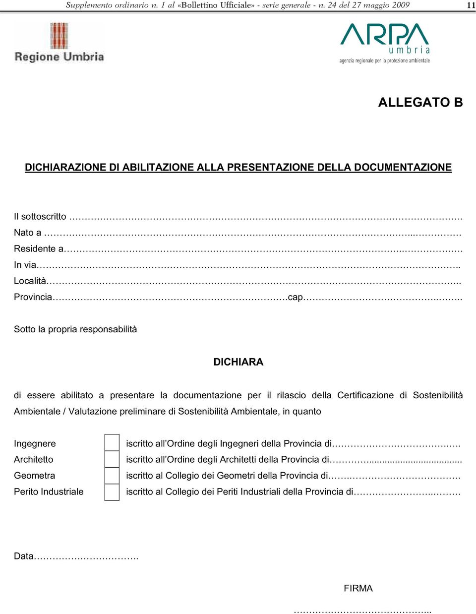 ... Sotto la propria responsabilità DICHIARA di essere abilitato a presentare la documentazione per il rilascio della Certificazione di Sostenibilità Ambientale / Valutazione preliminare di