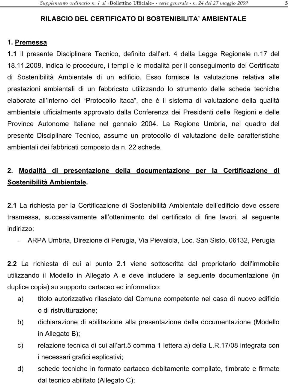 28, indica le procedure, i tempi e le modalità per il conseguimento del Certificato di Sostenibilità Ambientale di un edificio.