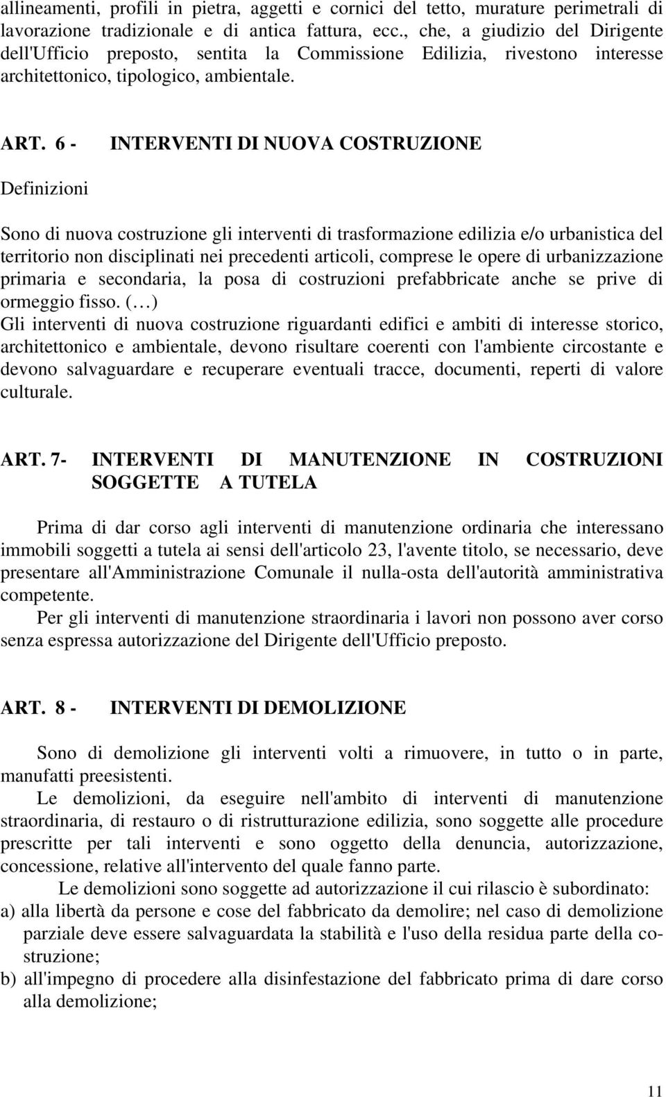 6 - INTERVENTI DI NUOVA COSTRUZIONE Definizioni Sono di nuova costruzione gli interventi di trasformazione edilizia e/o urbanistica del territorio non disciplinati nei precedenti articoli, comprese