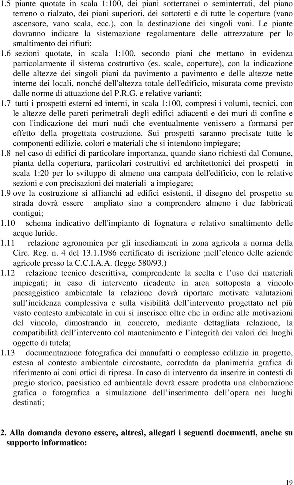 6 sezioni quotate, in scala 1:100, secondo piani che mettano in evidenza particolarmente il sistema costruttivo (es.