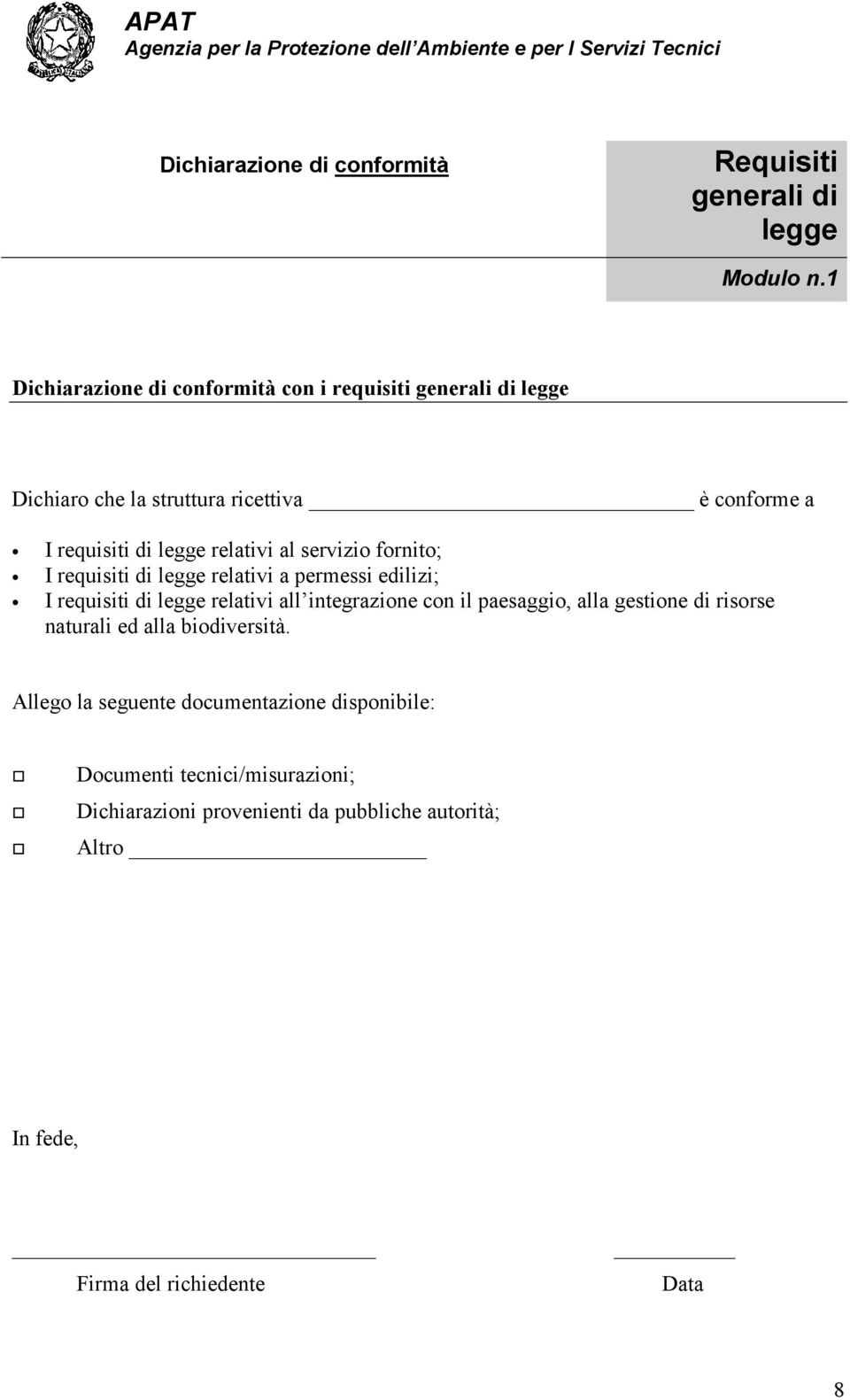 relativi al servizio fornito; I requisiti di legge relativi a permessi edilizi; I requisiti di legge relativi all integrazione con