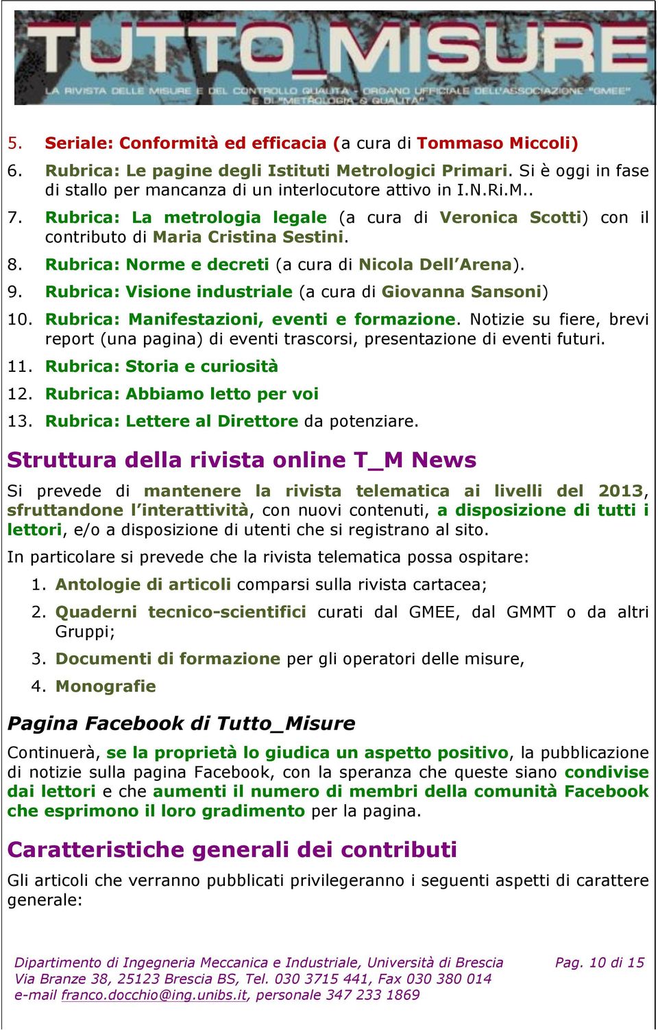 Rubrica: Visione industriale (a cura di Giovanna Sansoni) 10. Rubrica: Manifestazioni, eventi e formazione.