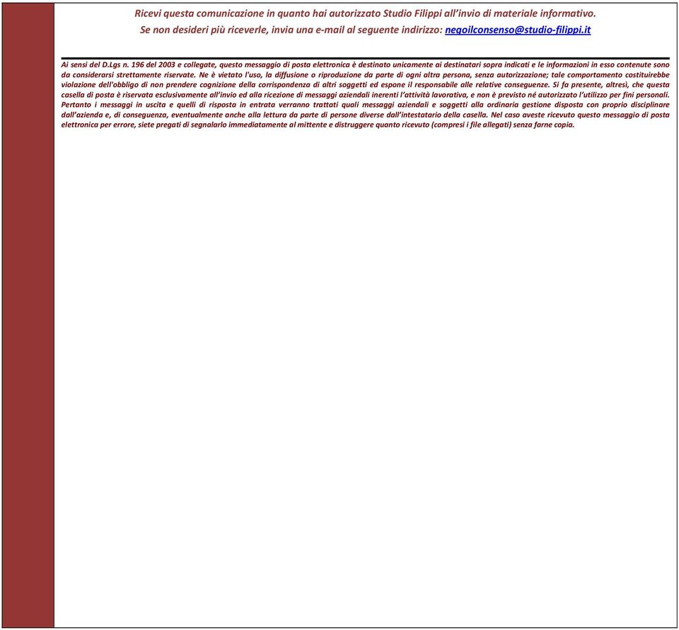 196 del 2003 e collegate, questo messaggio di posta elettronica è destinato unicamente ai destinatari sopra indicati e le informazioni in esso contenute sono da considerarsi strettamente riservate.