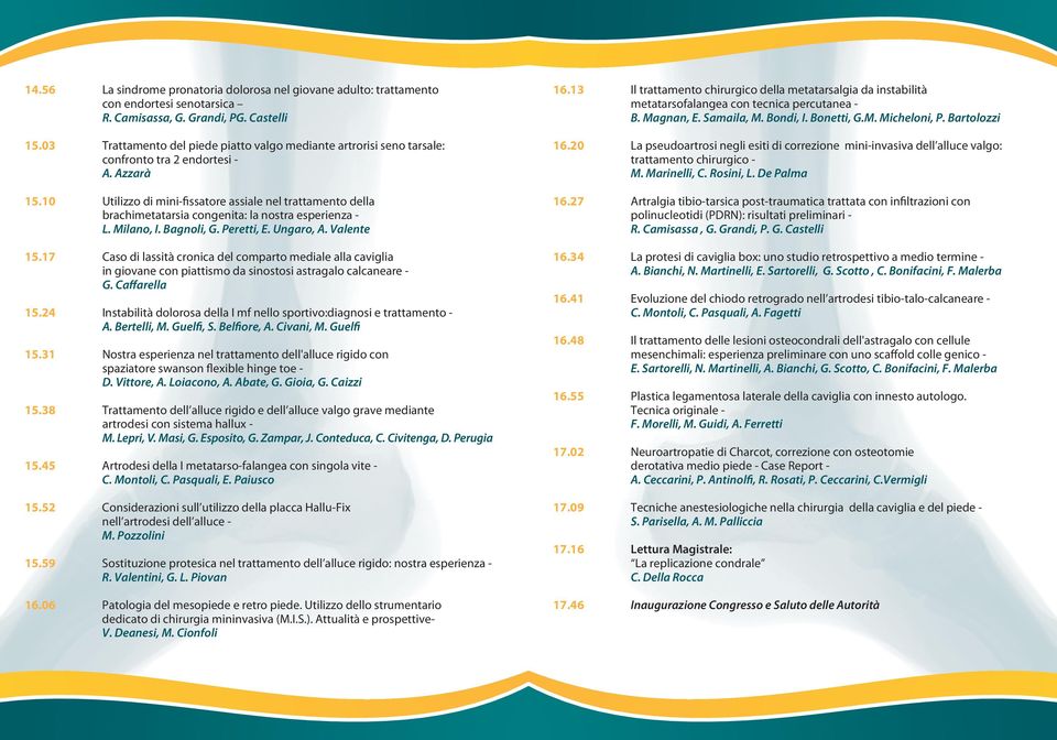 10 Utilizzo di mini-fissatore assiale nel trattamento della brachimetatarsia congenita: la nostra esperienza - L. Milano, I. Bagnoli, G. Peretti, E. Ungaro, A. Valente 15.