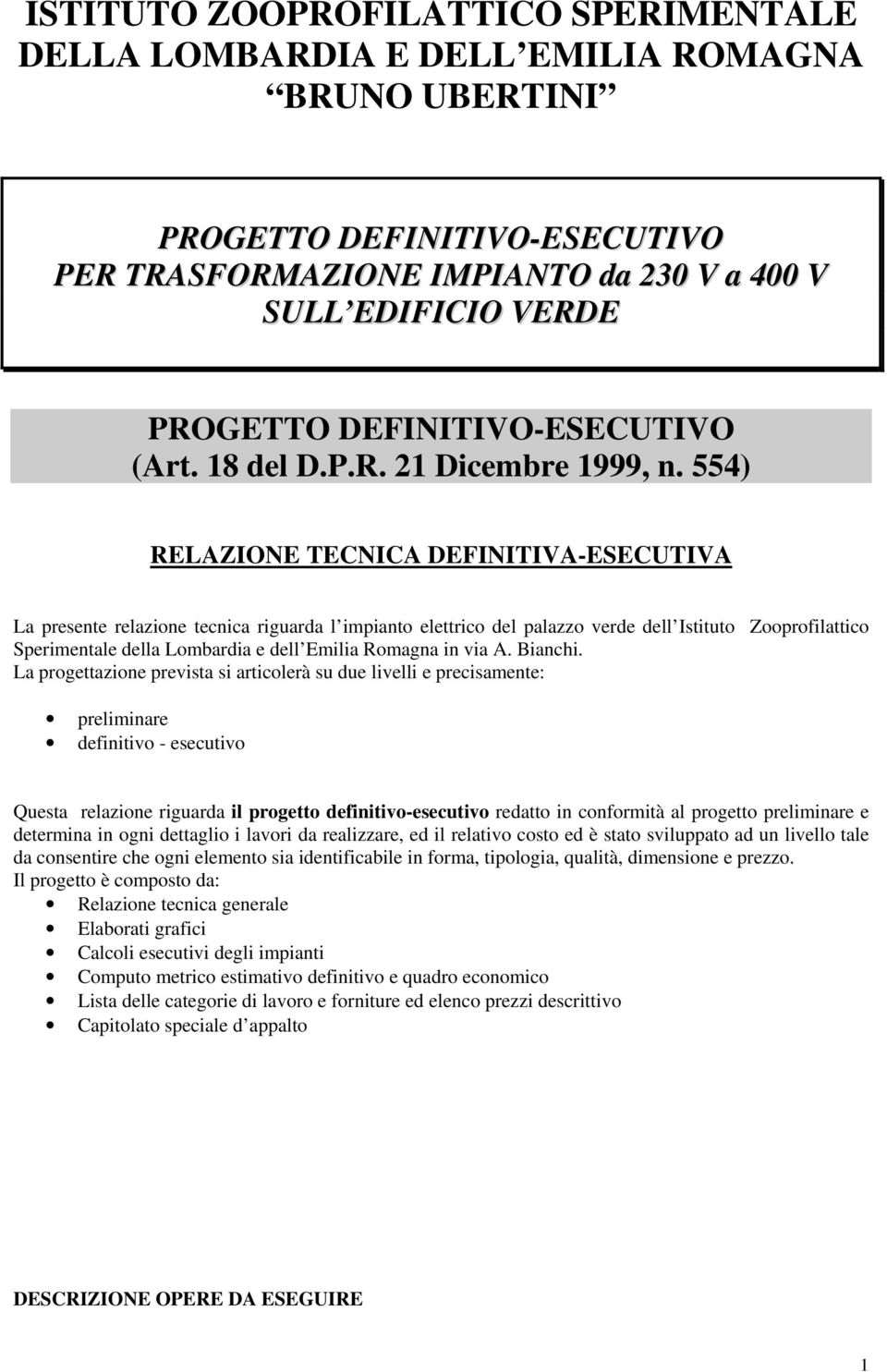 554) RELAZIONE TECNICA DEFINITIVA-ESECUTIVA La presente relazione tecnica riguarda l impianto elettrico del palazzo verde dell Istituto Zooprofilattico Sperimentale della Lombardia e dell Emilia