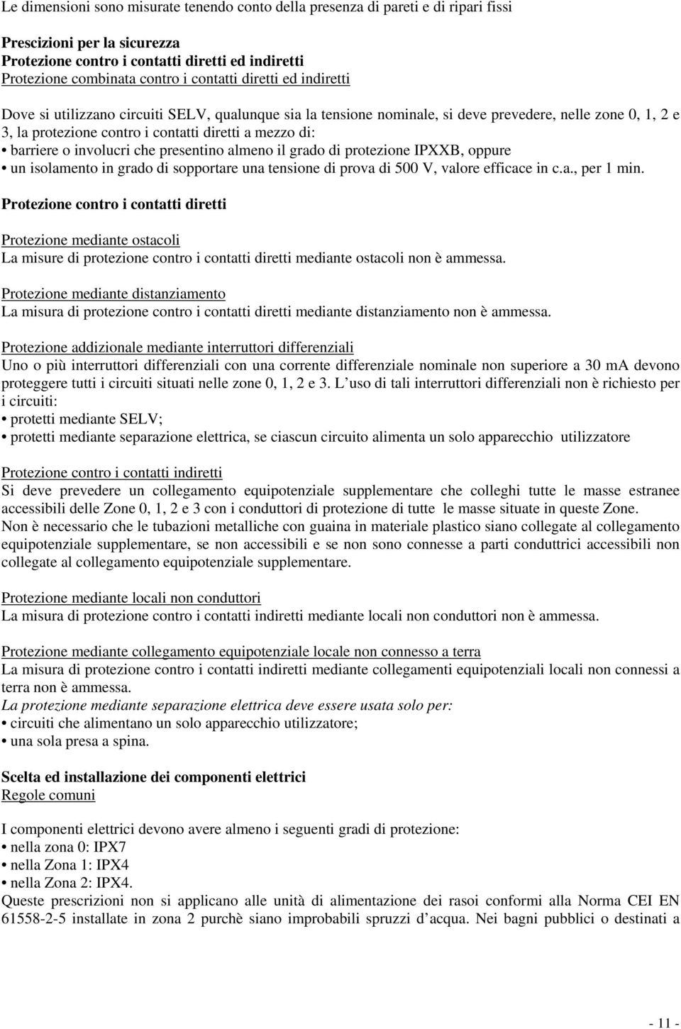 barriere o involucri che presentino almeno il grado di protezione IPXXB, oppure un isolamento in grado di sopportare una tensione di prova di 500 V, valore efficace in c.a., per 1 min.