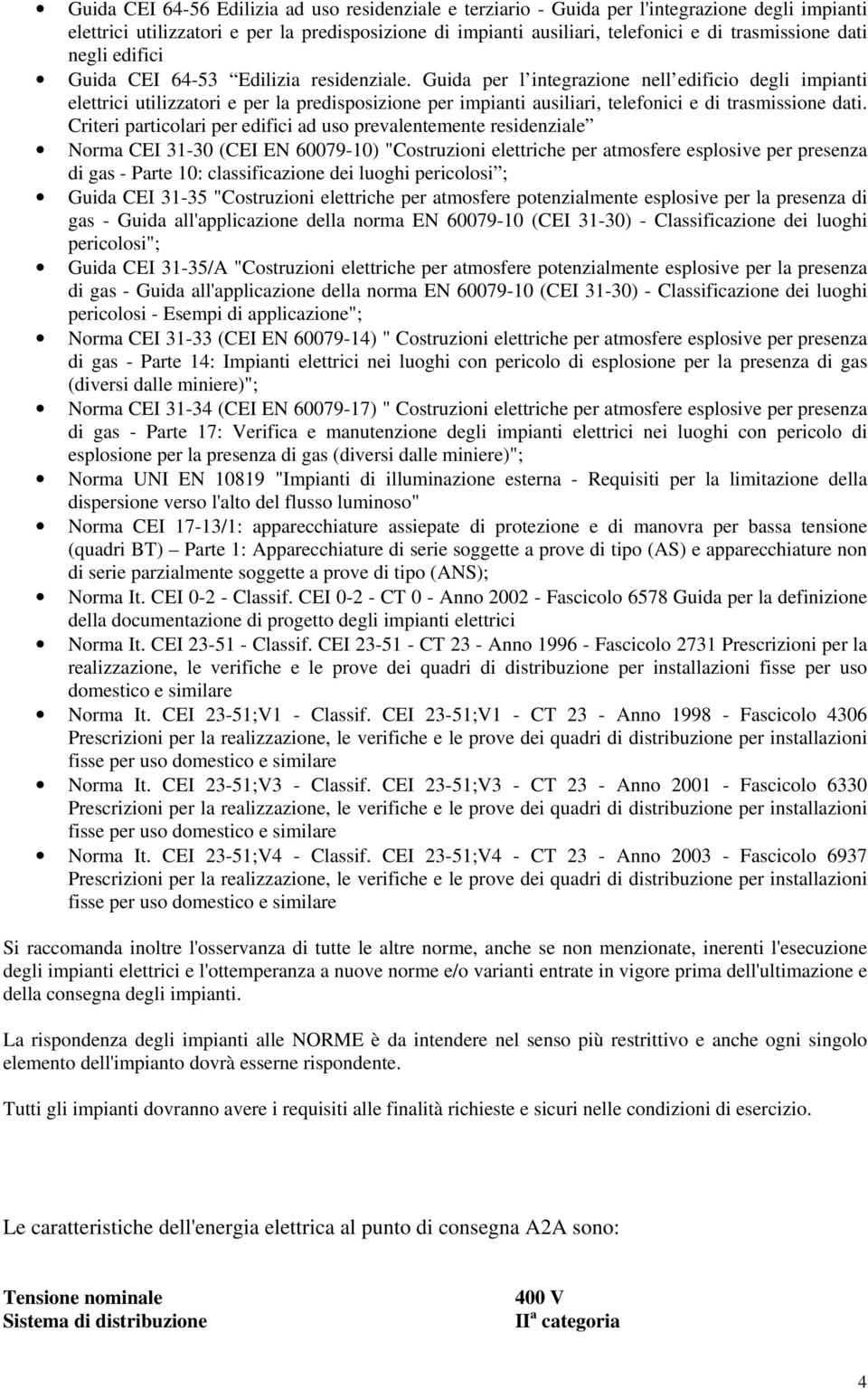 Guida per l integrazione nell edificio degli impianti elettrici utilizzatori e per la predisposizione per impianti ausiliari, telefonici e di trasmissione dati.