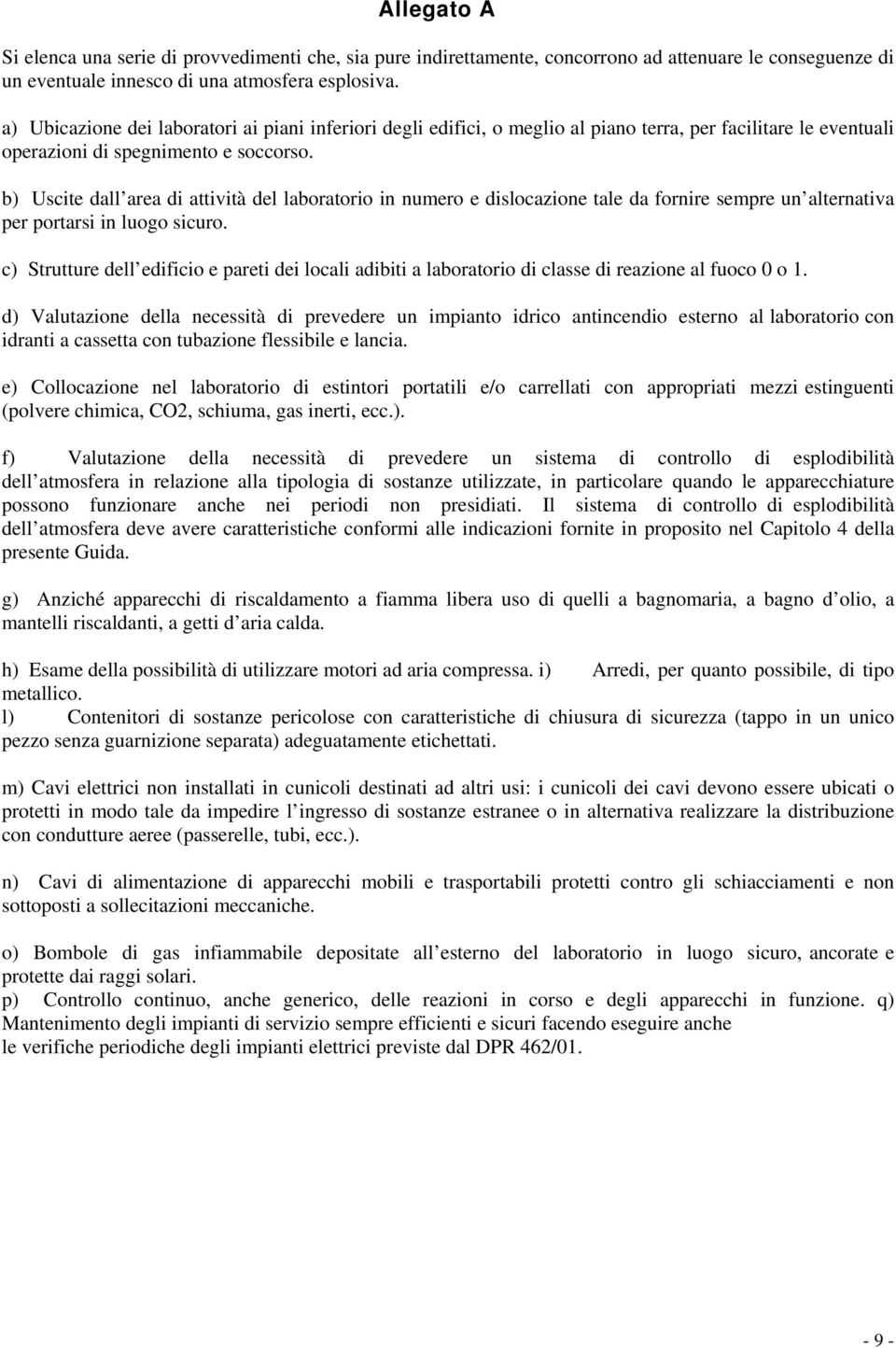 b) Uscite dall area di attività del laboratorio in numero e dislocazione tale da fornire sempre un alternativa per portarsi in luogo sicuro.